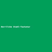 Herrliche Stahl-Tastatur