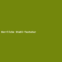 Herrliche Stahl-Tastatur
