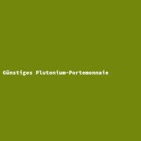 Günstiges Plutonium-Portemonnaie