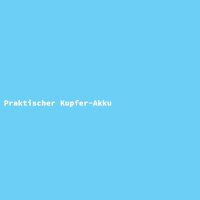 Praktischer Kupfer-Akku