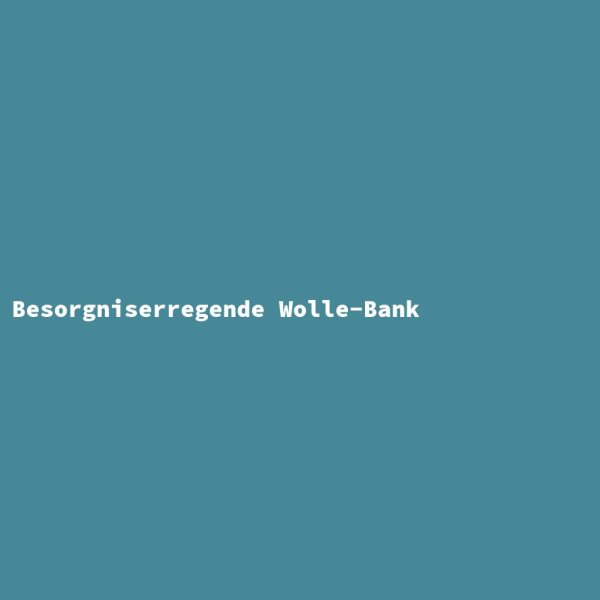 Besorgniserregende Wolle-Bank