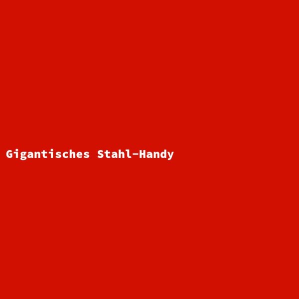 Gigantisches Stahl-Handy