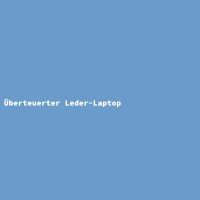 Überteuerter Leder-Laptop