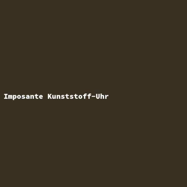 Imposante Kunststoff-Uhr