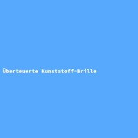 Überteuerte Kunststoff-Brille