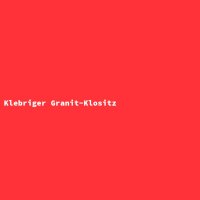 Klebriger Granit-Klositz