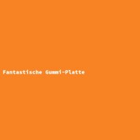Fantastische Gummi-Platte