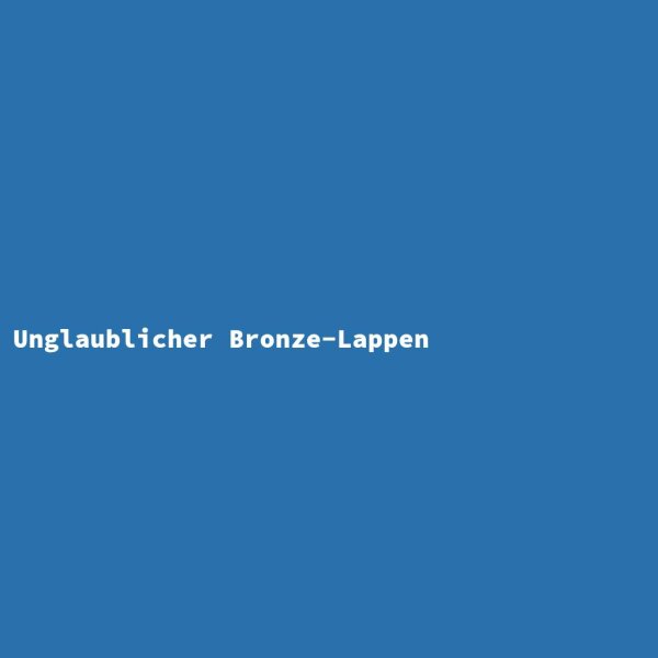 Unglaublicher Bronze-Lappen
