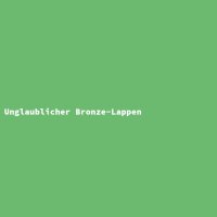 Unglaublicher Bronze-Lappen