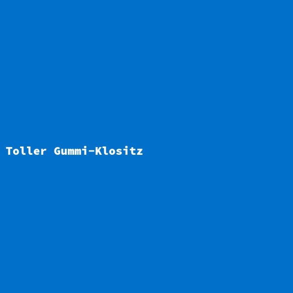 Toller Gummi-Klositz