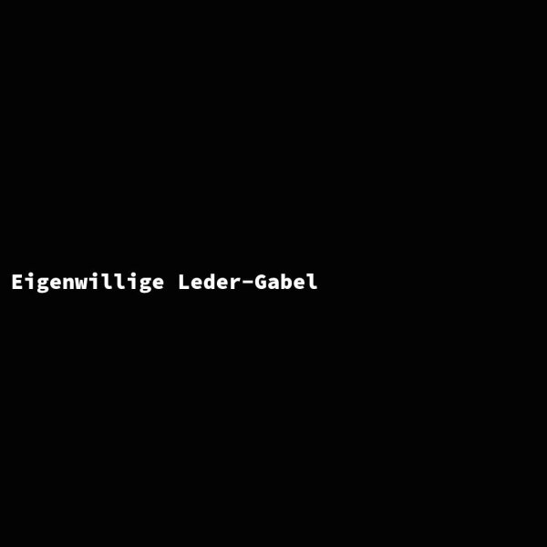 Eigenwillige Leder-Gabel