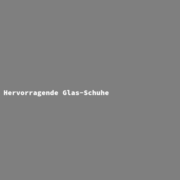 Hervorragende Glas-Schuhe